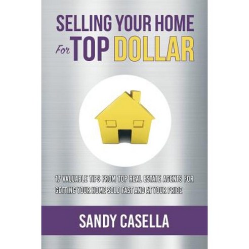 Selling Your Home for Top Dollar Paperback, Createspace Independent Publishing Platform