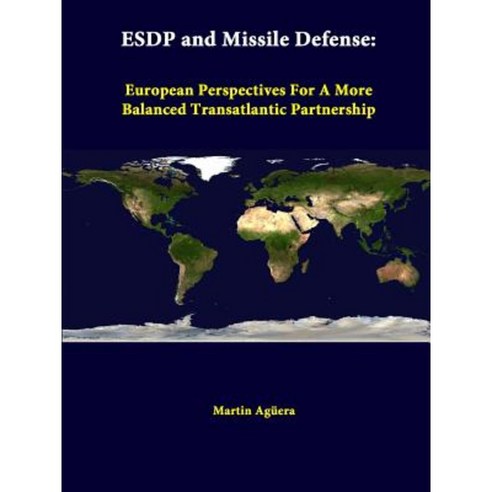Esdp and Missile Defense: European Perspectives for a More Balanced Transatlantic Partnership Paperback, Lulu.com