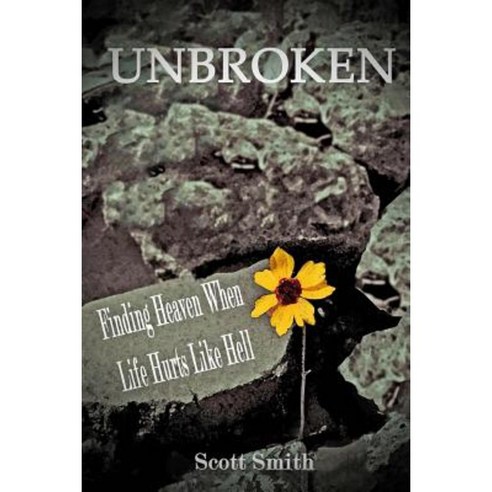 Unbroken: Finding Heaven When Life Hurts Like Hell Paperback, Createspace Independent Publishing Platform