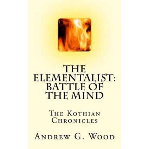 The Elementalist: Battle of the Mind: The Kothian Chronicles Paperback, Createspace Independent Publishing Platform