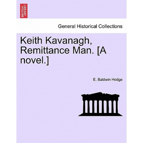 Keith Kavanagh Remittance Man. [A Novel.] Paperback, British Library, Historical Print Editions