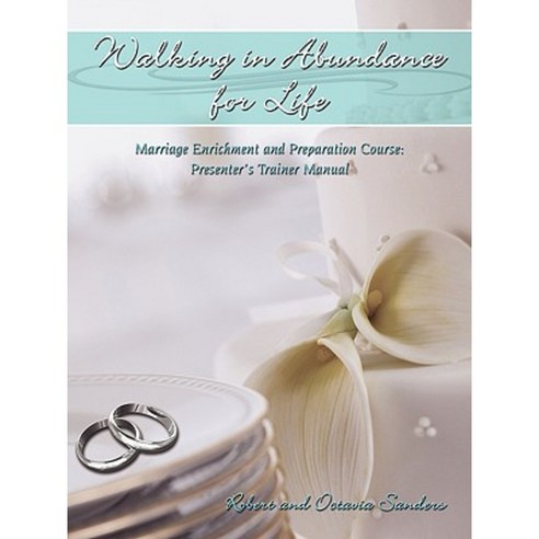 Walking in Abundance for Life: Marriage Enrichment and Preparation Course: Presenter''s Trainer Manual Paperback, Authorhouse