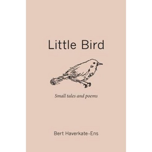 Little Bird: Small Tales and Poems Paperback, Createspace Independent Publishing Platform