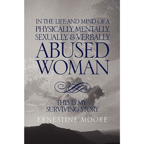 In the Life and Mind of a Physically Mentally Sexually & Verbally Abused Woman: This Is My Surviving Story Paperback, Xlibris Corporation