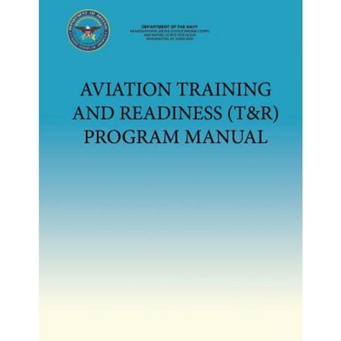 Aviation Training and Readiness (T&r) Program Manual Paperback, Createspace Independent Publishing Platform