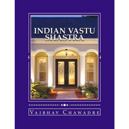 Indian Vastu Shastra: Science of Construction & Architecture of Building Paperback, Createspace Independent Publishing Platform