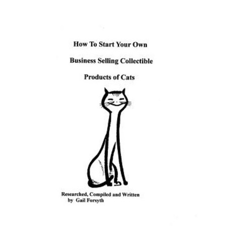 How to Start Your Own Business Selling Collectible Products of Cats Paperback, Createspace Independent Publishing Platform