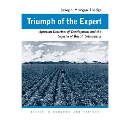 Triumph of the Expert: Agrarian Doctrines of Development and the Legacies of British Colonialism Hardcover, Ohio University Press