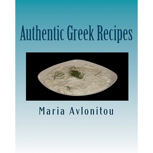 Authentic Greek Recipes Paperback, Createspace Independent Publishing Platform