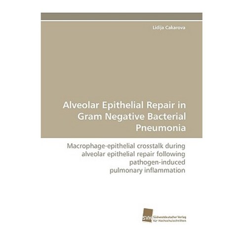 Alveolar Epithelial Repair in Gram Negative Bacterial Pneumonia Paperback, Sudwestdeutscher Verlag Fur Hochschulschrifte