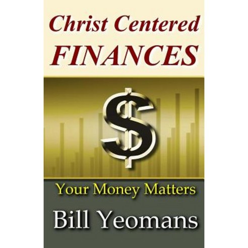 Christ Centered Finances: Your Money Matters Paperback, Createspace Independent Publishing Platform