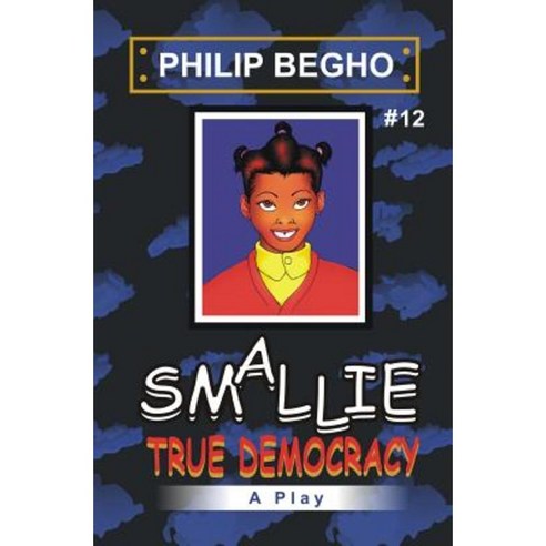 Smallie 12: True Democracy: Smallie Play Series Paperback, Createspace Independent Publishing Platform