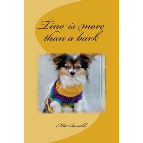 Tino Is More Than a Bark Paperback, Createspace Independent Publishing Platform