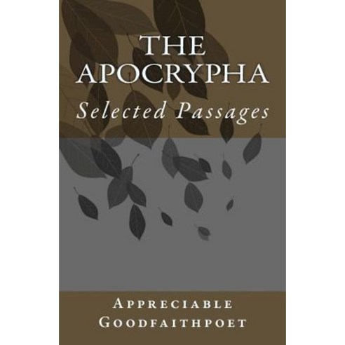 The Apocrypha: Selected Passages Paperback, Createspace Independent Publishing Platform