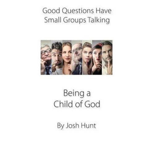 Being a Child of God: Good Questions Have Small Groups Talking Paperback, Createspace Independent Publishing Platform