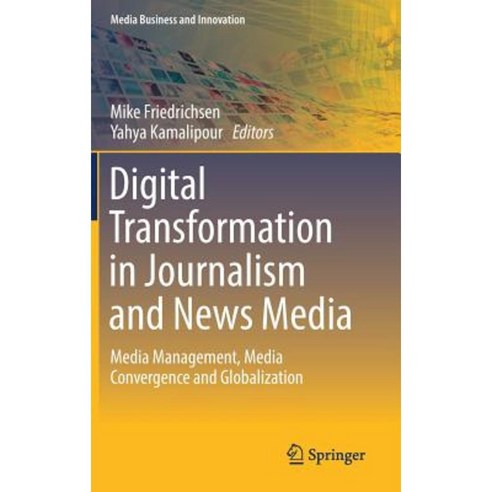 Digital Transformation in Journalism and News Media: Media Management Media Convergence and Globalization Hardcover, Springer