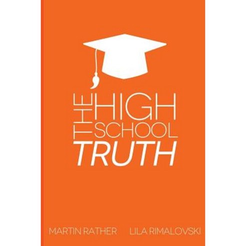 The High School Truth: Navigating the Halls of the Modern High School Paperback, Createspace Independent Publishing Platform