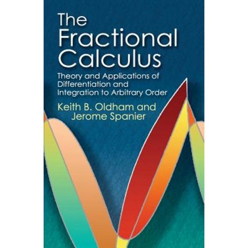 Fractional Calculus : Theory And Applications of Differentiation And Integration to Arbitrary O..., Dover