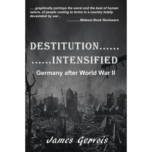 Destitution Intensified: Germany After World War II Paperback, Argus Enterprises International, Incorporated