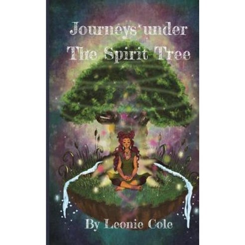 Journeys Under the Spirit Tree Paperback, Createspace Independent Publishing Platform