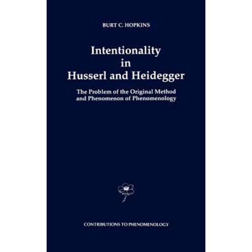 Intentionality in Husserl and Heidegger: The Problem of the Original Method and Phenomenon of Phenomenology Hardcover, Springer