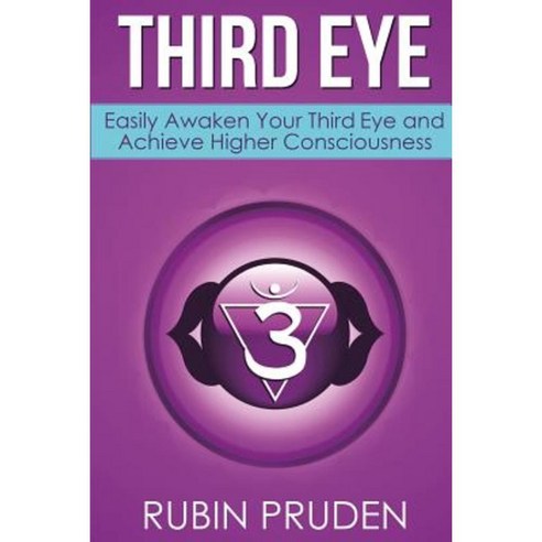 Third Eye: How to Experience Third Eye Awakening Open Your Chakras and Develop Your Self Paperback, Createspace Independent Publishing Platform