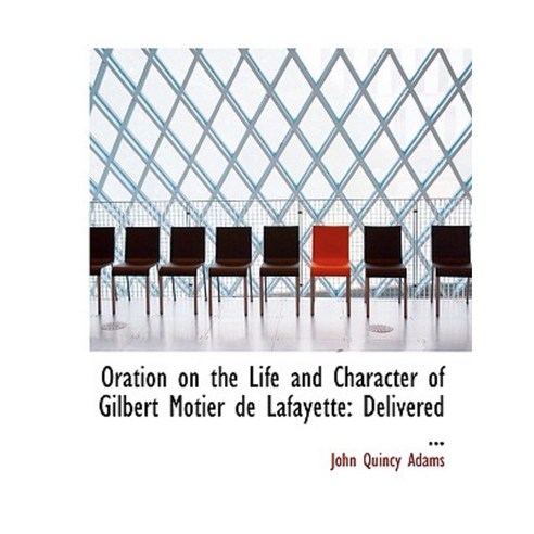 Oration on the Life and Character of Gilbert Motier de Lafayette: Delivered ... (Large Print Edition) Paperback, BiblioLife