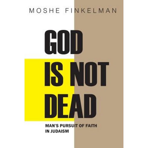 God Is Not Dead: Man''s Pursuit of Faith in Judaism Paperback, Createspace Independent Publishing Platform