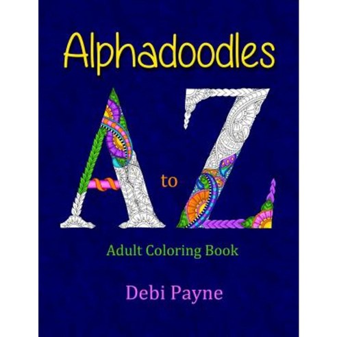 Alphadoodles: Adult Coloring Book Paperback, Createspace Independent Publishing Platform