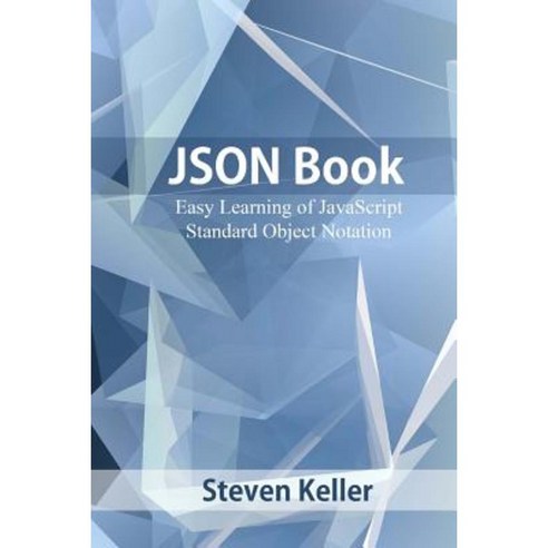 Json Book: Easy Learning of JavaScript Standard Object Notation Paperback, Createspace Independent Publishing Platform