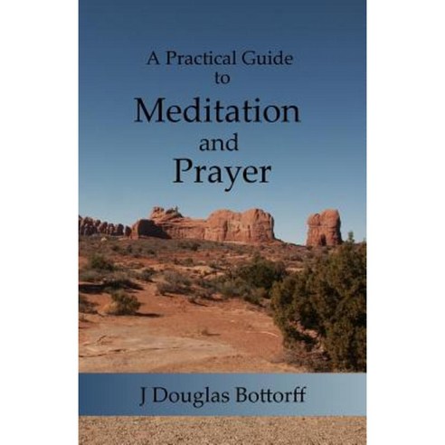 A Practical Guide to Meditation and Prayer Paperback, Createspace Independent Publishing Platform