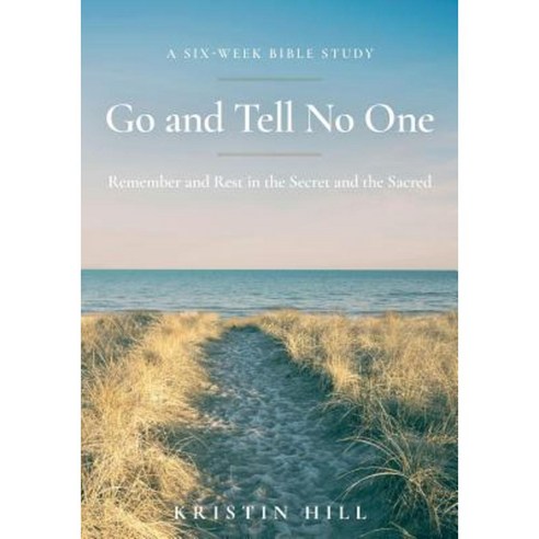 Go and Tell No One: Remember and Rest in the Secret and the Sacred Paperback, Createspace Independent Publishing Platform