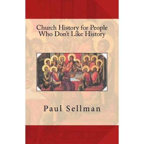 Church History for People Who Don''t Like History Paperback, Createspace Independent Publishing Platform