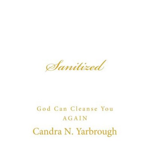 Sanitized: God Can Cleanse You Again Paperback, Createspace Independent Publishing Platform