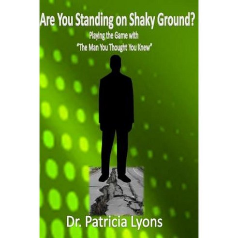 Are You Standing on Shaky Ground ?: Playing the Game with "The Man You Thought You Knew" Paperback, Createspace Independent Publishing Platform