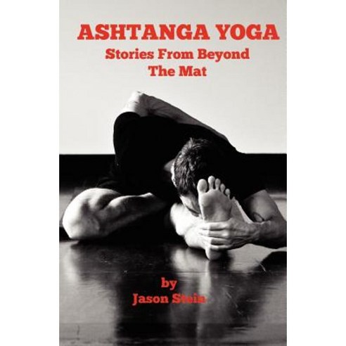 Ashtanga Yoga: Stories from Beyond the Mat Paperback, Createspace Independent Publishing Platform