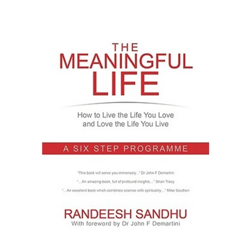 The Meaningful Life: How to Live the Life You Love and Love the Life You Live: A Six Step Programme Paperback, Authorhouse