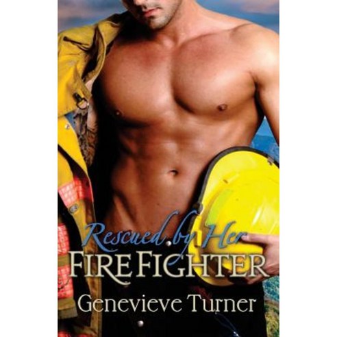 Rescued by Her Firefighter Paperback, Createspace Independent Publishing Platform