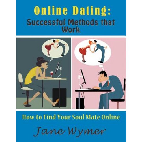 Online Dating: Successful Methods That Work (Large Print): How to Find Your Soul Mate Online Paperback, Mojo Enterprises