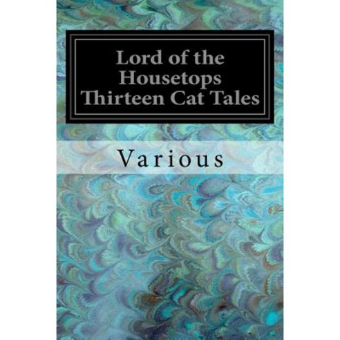Lord of the Housetops Thirteen Cat Tales Paperback, Createspace Independent Publishing Platform