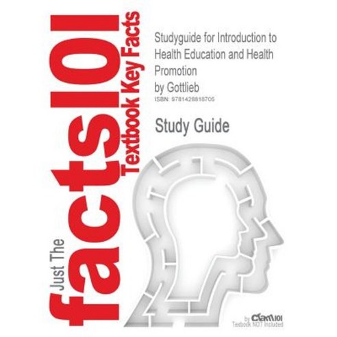 Studyguide for Introduction to Health Education and Health Promotion by Gottlieb ISBN 9780881338454 Paperback, Cram101