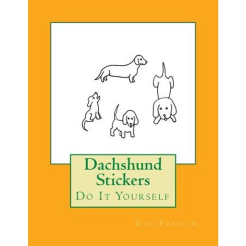 Dachshund Stickers: Do It Yourself Paperback, Createspace Independent Publishing Platform