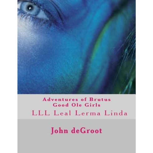 Adventures of Brutus Good OLE Girls: LLL Leal Lerma Linda Paperback, Createspace Independent Publishing Platform