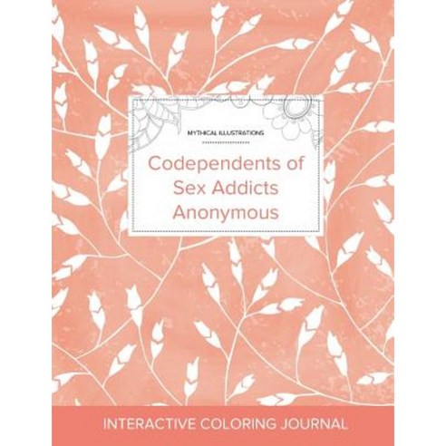 Adult Coloring Journal: Codependents of Sex Addicts Anonymous (Mythical Illustrations Peach Poppies) Paperback, Adult Coloring Journal Press