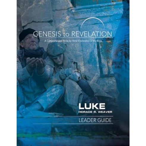 Genesis to Revelation: Luke Leader Guide: A Comprehensive Verse-By-Verse Exploration of the Bible Paperback, Abingdon Press