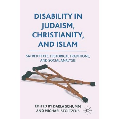 Disability in Judaism Christianity and Islam: Sacred Texts Historical Traditions and Social Analysis Paperback, Palgrave MacMillan