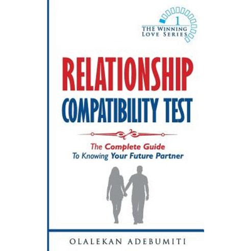 Relationship Compatibility Test: The Complete Guide to Knowing Your Future Partner Paperback, Createspace Independent Publishing Platform