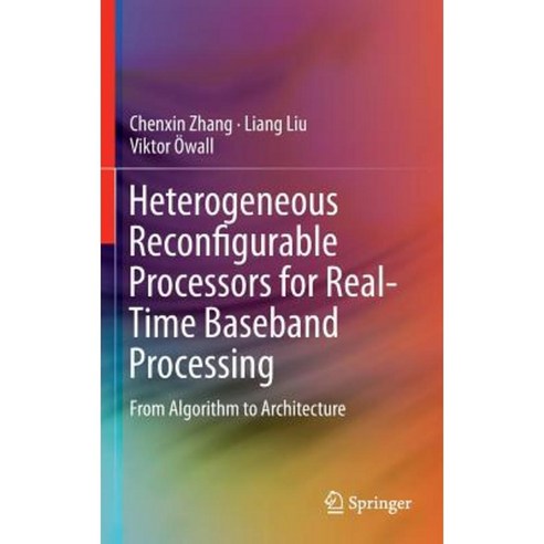 Heterogeneous Reconfigurable Processors for Real-Time Baseband Processing: From Algorithm to Architecture Hardcover, Springer