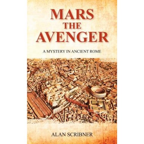 Mars the Avenger: A Mystery in Ancient Rome Paperback, Createspace Independent Publishing Platform