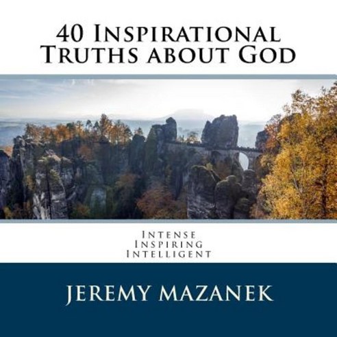 40 Inspirational Truths about God Paperback, Createspace Independent Publishing Platform